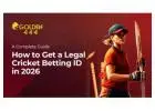 Get a Legal Cricket Betting ID in 2026: A Complete Guide By Golden444