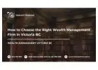 How to Choose the Right Wealth Management Firm in Victoria BC