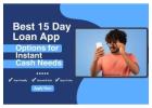 Best 15 Days Loan App Options for Instant Cash Needs