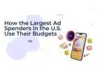 How the Largest Ad Spenders in the U.S. Use Their Budgets