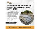 Get BIS Registration for Asbestos Cement Pressure Pipes (Light Duty) IS 9627 – Fast Approval
