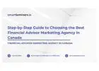 Step-by-Step Guide to Choosing the Best Financial Advisor Marketing Agency in Canada