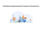 Food Delivery App Development Company for Entrepreneurs