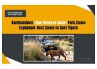 Ranthambore Tiger Reserve Safari Park Zones & Safari Guide  Ranthambhore National Park